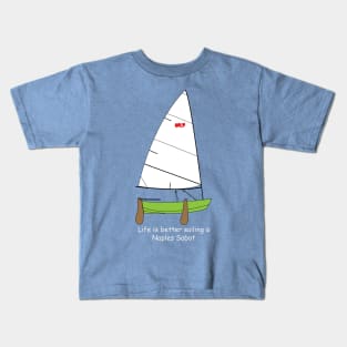 Naples Sabot - Life is Better Sailing a Naples Sabot Dinghy Kids T-Shirt